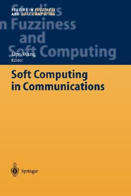 Soft Computing in Communications by Wang, Lipo
