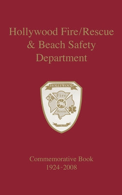Hollywood Fire/Rescue and Beach Safety Department: Commemorative Book 1924-2008 by Turner Publishing