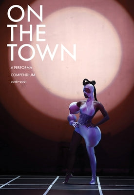 On the Town: A Performa Compendium 2016-2021 by Aubin, Charles