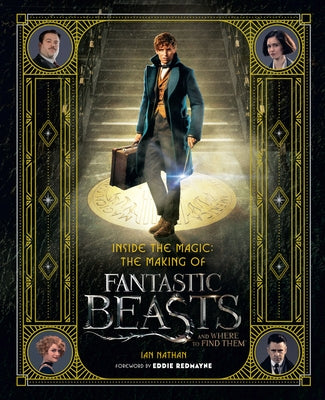 Inside the Magic: The Making of Fantastic Beasts and Where to Find Them by Nathan, Ian