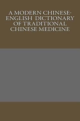 A Modern Chinese-English Dictionary of Traditional Chinese Medicine by Henry, Henry C.