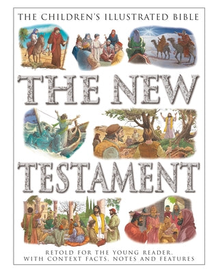 Children's Illustrated Bible: The New Testament: Retold for the Young Reader, with Context Facts, Notes and Features by Parker, Victoria