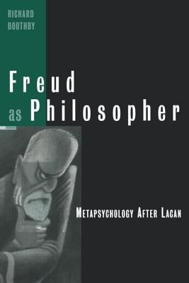 Freud as Philosopher: Metapsychology After Lacan by Boothby, Richard