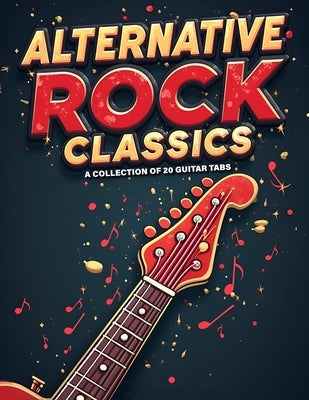 Alternative Rock Classics: A Collection of 20 Guitar Tabs by Stah N