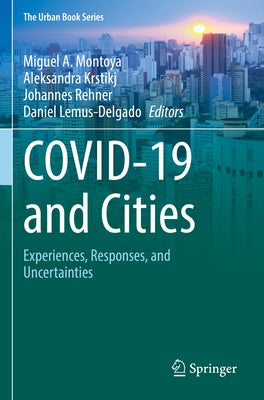Covid-19 and Cities: Experiences, Responses, and Uncertainties by Montoya, Miguel A.