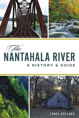 The Nantahala River: A History & Guide by Holland, Lance