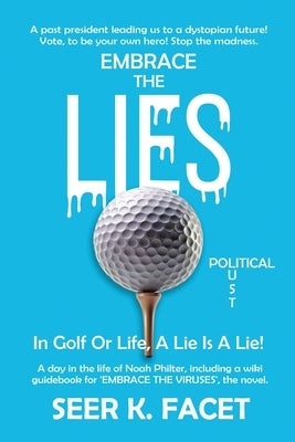 Embrace the Lie(s): In Golf Or Life, A Lie Is A Lie! by Facet, Seer K.