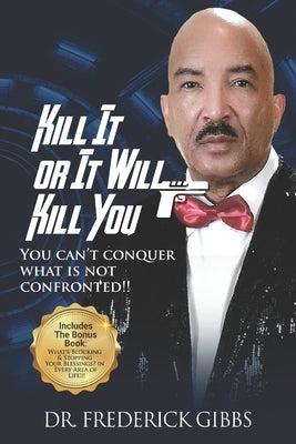 Kill It or It Will Kill You: You Can't Conquer What Is Not Confronted by Publications Inc, Ibg