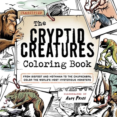 The Cryptid Creatures Coloring Book: From Bigfoot and Mothman to the Chupacabra, Color the World's Most Mysterious Monsters by Price, Andy