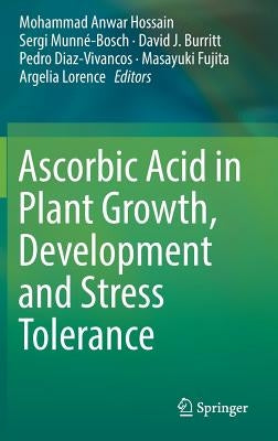 Ascorbic Acid in Plant Growth, Development and Stress Tolerance by Hossain, Mohammad Anwar