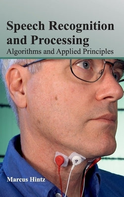 Speech Recognition and Processing: Algorithms and Applied Principles by Hintz, Marcus