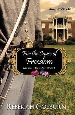 For the Cause of Freedom by Colburn, Rebekah