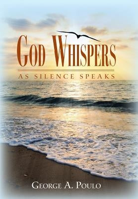God Whispers: As Silence Speaks by Poulo, George a.