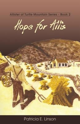 Hope for Allis: Allister of Turtle Mountain Series by Linson, Patricia E.