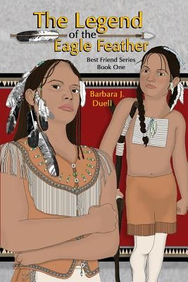 The Legend of the Eagle Feather, Best Friend Series - Book One by Michaels, Lisa J.