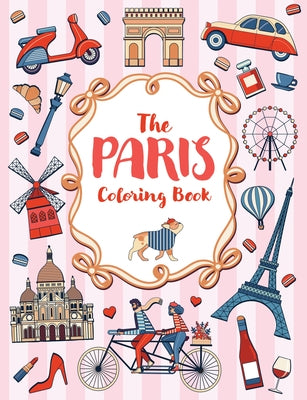 The Paris Coloring Book: A Colorful and Creative Journey Through One of the World's Most Mesmerizing Cities by Launay, Lucie