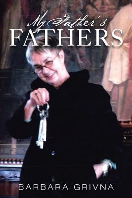 My Father's Fathers by Grivna, Barbara