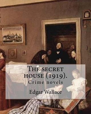 The secret house (1919). By: Edgar Wallace: Crime novels by Wallace, Edgar