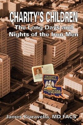 Charity's Children: The Long Days and Nights of the Iron Men by Ciaravella, James M.