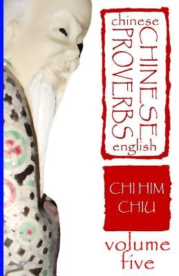 Chinese Proverbs, Volume Five: A Bilingual Dictionary (Chinese-English), Short Expressions of Popular Wisdom by Dee, Deborah