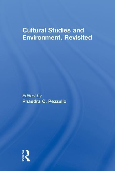 Cultural Studies and Environment, Revisited by Pezzullo, Phaedra C.