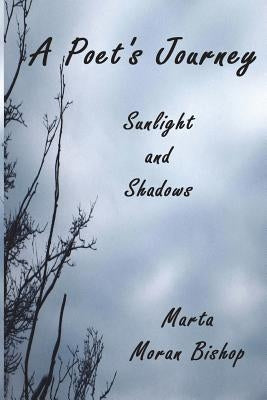 A Poet's Journey: Sunlight And Shadows by Moran Bishop, Marta