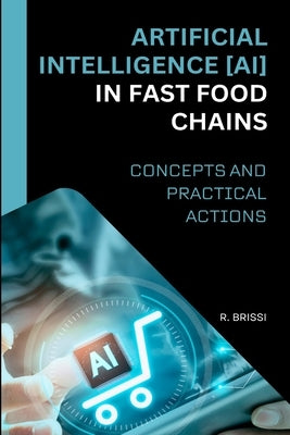 Artificial Intelligence (Ai) in Fast Food Chains: Concepts and Practical Actions by Brissi, R.