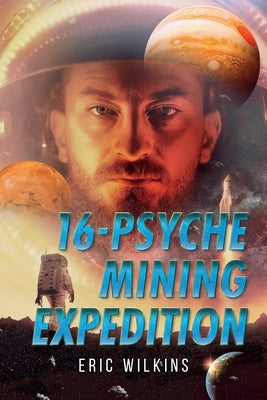 16-Psyche Mining Expedition by Wilkins, Eric