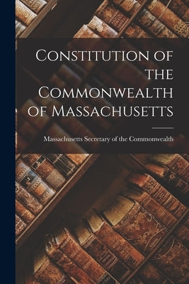Constitution of the Commonwealth of Massachusetts by Commonwealth, Massachusetts Secretary
