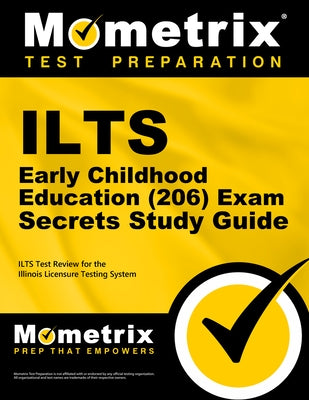Ilts Early Childhood Education (206) Exam Secrets Study Guide: Ilts Test Review for the Illinois Licensure Testing System by Mometrix Illinois Teacher Certification