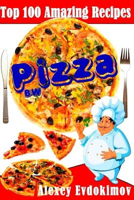 Top 100 Amazing Recipes Pizza BW by Evdokimov, Alexey