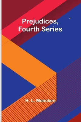 Prejudices, fourth series by L. Mencken, H.