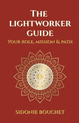 The Lightworker Guide: Your Purpose, Mission and Path by Bouchet, Sidonie