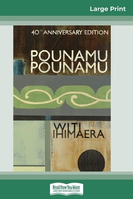 Pounamu Pounamu: 40th Anniversary Edition (16pt Large Print Edition) by Ihimeara, Witi