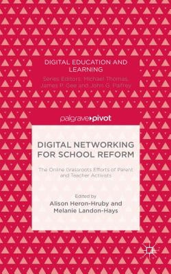 Digital Networking for School Reform: The Online Grassroots Efforts of Parent and Teacher Activists by Loparo, Kenneth A.