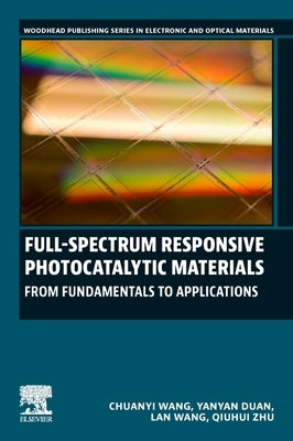 Full-Spectrum Responsive Photocatalytic Materials: From Fundamentals to Applications by Wang, Chuanyi