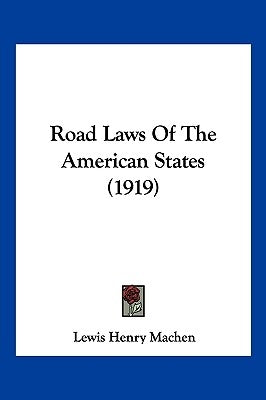 Road Laws Of The American States (1919) by Machen, Lewis Henry