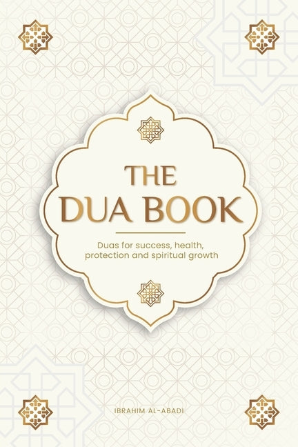 The Dua book for living in accordance with Islam: Authentic prayers of supplication and thanksgiving for all situations in life - Duas for success, he by Way, Islam