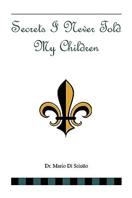 Secrets I Never Told My Children by Sciullo, Mario Di