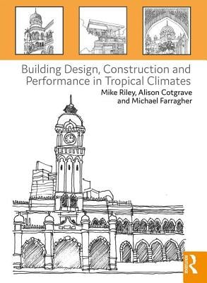 Building Design, Construction and Performance in Tropical Climates by Riley, Mike