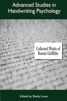 Advanced Studies in Handwriting Psychology: Collected Works of Renate Griffiths by Griffiths, Renate