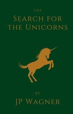 The Search for the Unicorns by Wagner, J. P.