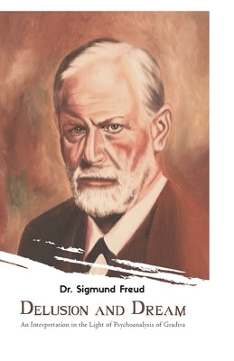 Delusion and Dream by Freud, Sigmund