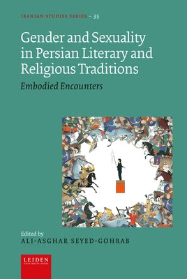Gender and Sexuality in Persian Literary and Religious Traditions: Embodied Encounters by Seyed-Gohrab, Ali-Asghar