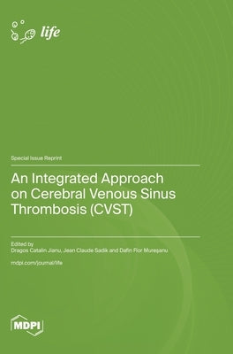 An Integrated Approach on Cerebral Venous Sinus Thrombosis (CVST) by Jianu, Dragos Catalin