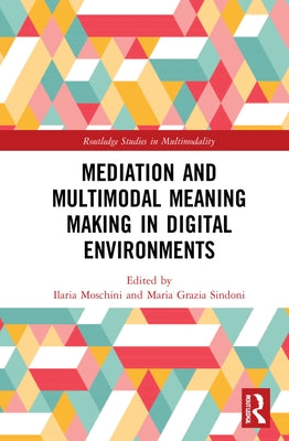 Mediation and Multimodal Meaning Making in Digital Environments by Moschini, Ilaria