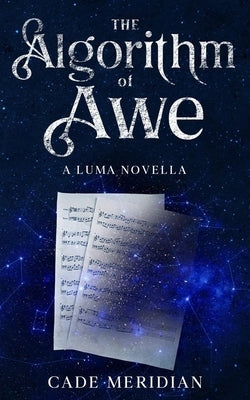 The Algorithm of Awe: A Luma Story by Meridian, Cade
