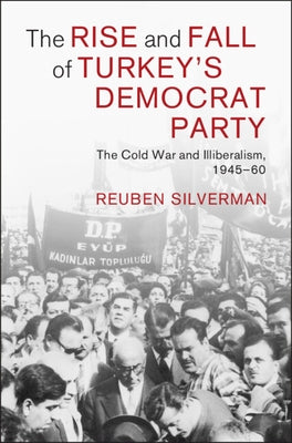 The Rise and Fall of Turkey's Democrat Party by Silverman, Reuben