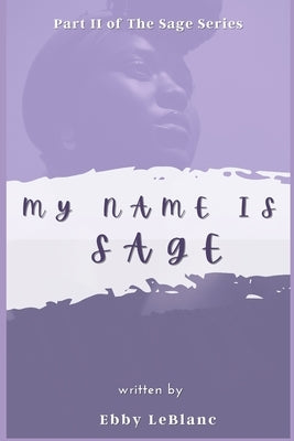 My Name is Sage by LeBlanc, Ebby