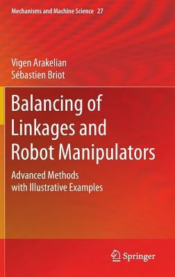 Balancing of Linkages and Robot Manipulators: Advanced Methods with Illustrative Examples by Arakelian, Vigen